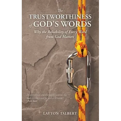 The Trustworthiness of God's Words: Why the Reliability of Every Word from God Matters