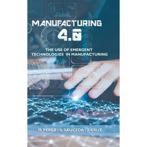 Manufacturing 4.0: The Use of Emergent Technologies in Manufacturing