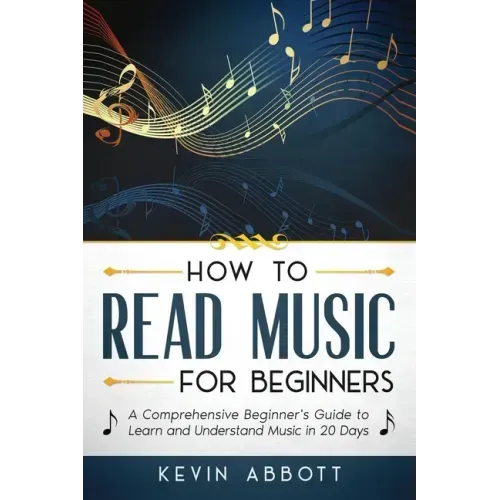 How to Read Music for Beginners: A Comprehensive Beginner's Guide to Learn and Understand Music in 20 Days