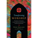 Transforming Worship: Planning and Leading Sunday Services as If Spiritual Formation Mattered