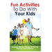 Fun Activities to Do with Your Kids: Includes 50 Fun Things to Do for Parents and Children