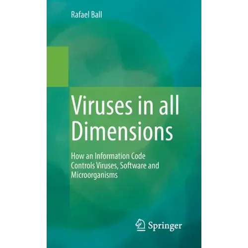 Viruses in All Dimensions: How an Information Code Controls Viruses, Software and Microorganisms