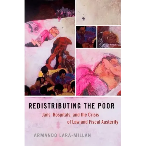 Redistributing the Poor: Jails, Hospitals, and the Crisis of Law and Fiscal Austerity