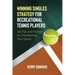 Winning Singles Strategy for Recreational Tennis Players: 140 Tips and Tactics for Transforming Your Game