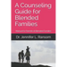 A Counseling Guide for Blended Families: Manual for Parents of Blended Families