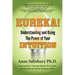 Eureka! Understanding and Using the Power of Your Intuition