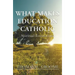 What Makes Education Catholic: Spiritual Foundations