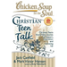 Chicken Soup for the Soul: Christian Teen Talk: Christian Teens Share Their Stories of Support, Inspiration and Growing Up