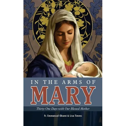 In the Arms of Mary: Thirty-One Days with Our Blessed Mother