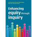 Enhancing equity through inquiry