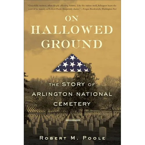 On Hallowed Ground: The Story of Arlington National Cemetery