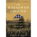 On Hallowed Ground: The Story of Arlington National Cemetery