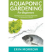 Aquaponic Gardening For Beginners: Raising Fish and Growing Vegetables in Aquaponics Garden