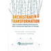 Orchestrating Transformation: How to Deliver Winning Performance with a Connected Approach to Change