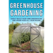 Greenhouse Gardening: Easily Build Your Own Greenhouse and Grow Food All-Year-Round