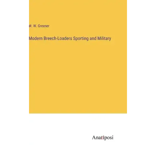 Modern Breech-Loaders Sporting and Military