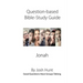 Question-based Bible Study Guide -- Jonah: Good Questions Have Groups Talking