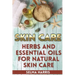 Skin Care: Herbs And Essential Oils for Natural Skin Care: (Natural Skin Care, Homemade Skin Care)