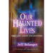 Our Haunted Lives: True Life Ghost Encounters