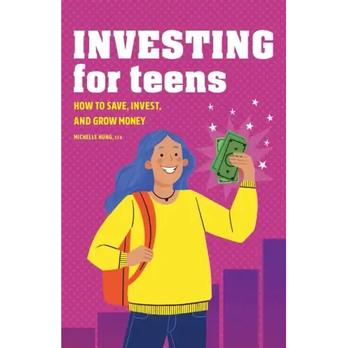 Investing for Teens: How to Save, Invest, and Grow Money