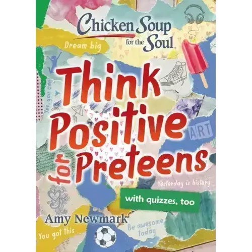 Chicken Soup for the Soul: Think Positive for Preteens