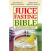 The Juice Fasting Bible: Discover the Power of an All-Juice Diet to Restore Good Health, Lose Weight and Increase Vitality
