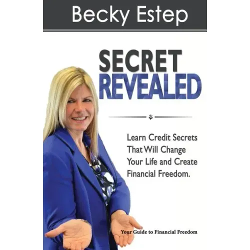 Secret Revealed: Learn Credit Secrets That Will Change Your Life and Create Financial Freedom
