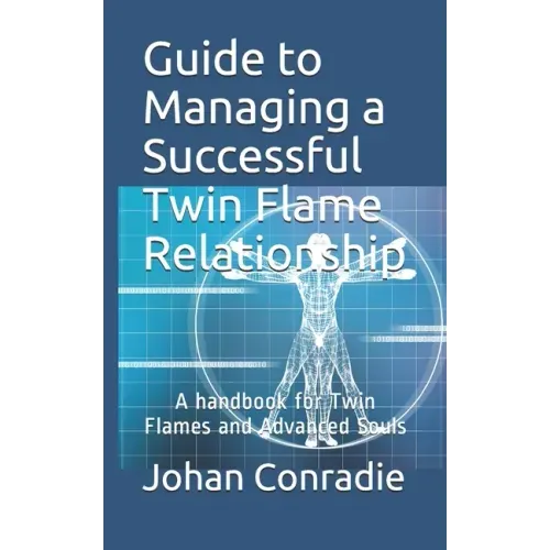 Guide to managing a Successful Twin Flame Relationship: A handbook for Twin Flames and Advanced Souls