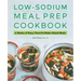 Low-Sodium Meal Prep Cookbook: 6 Weeks of Easy, Flavorful Make-Ahead Meals