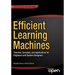 Efficient Learning Machines: Theories, Concepts, and Applications for Engineers and System Designers