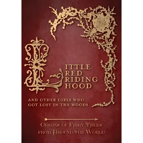 Little Red Riding Hood - And Other Girls Who Got Lost in the Woods (Origins of Fairy Tales from Around the World)