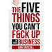 The Five Things You Can't F&ck Up In Your Business