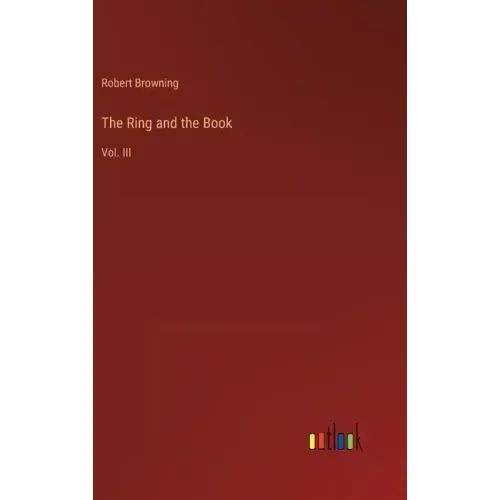 The Ring and the Book: Vol. III