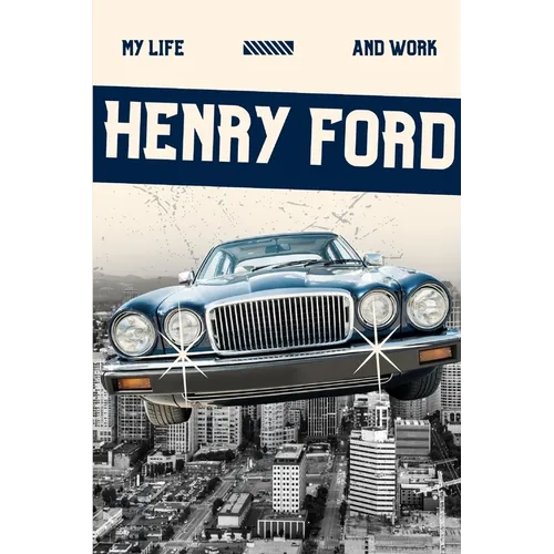 My Life and Work (Annotated)