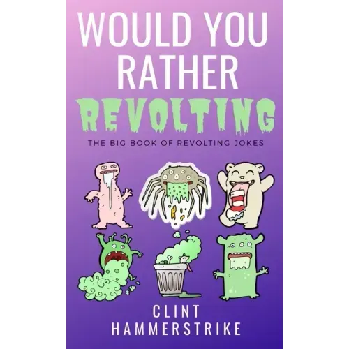 Would You Rather Revolting: The Big Book of Revolting Jokes - Fun for the whole family
