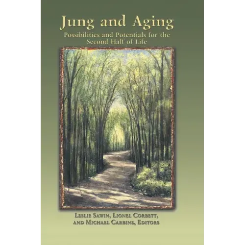Jung And Aging: Possibilities And Potentials For The Second Half Of Life