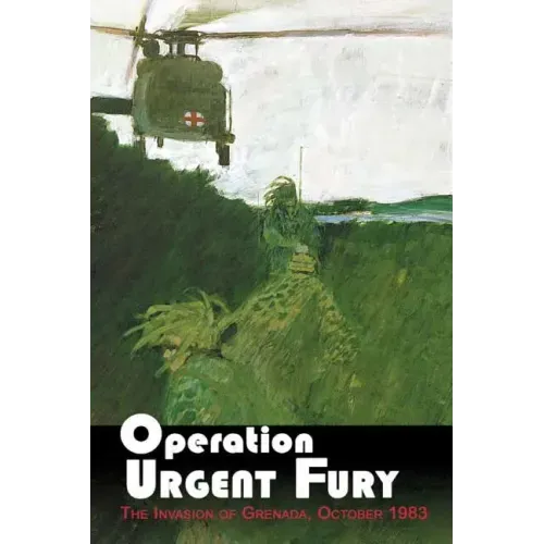 Operation Urgent Fury: The Invasion of Grenada, October 1983