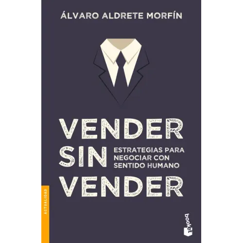 Vender Sin Vender: Estrategias Para Negociar Con Sentido Humano