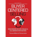 Buyer-Centered Selling: How Modern Sellers Engage & Collaborate with Buyers