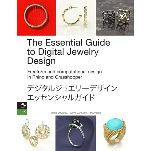 The Essential Guide to Digital Jewelry Design: Freeform and computational design in Rhino and Grasshopper