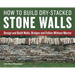 How to Build Dry-Stacked Stone Walls: Design and Build Walls, Bridges and Follies Without Mortar