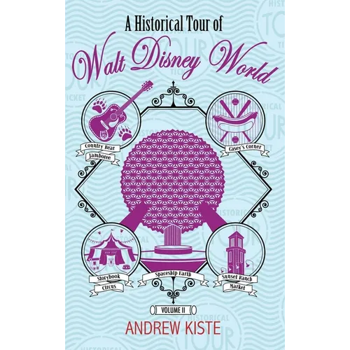 A Historical Tour of Walt Disney World: Volume 2
