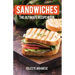 Sandwiches: The Ultimate Recipe Book