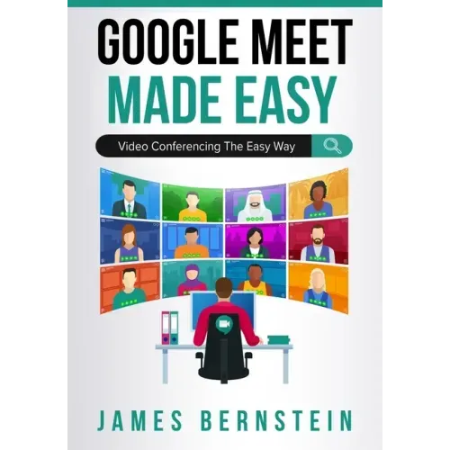 Google Meet Made Easy: Video Conferencing the Easy Way