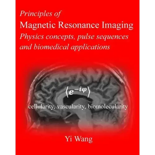Principles of Magnetic Resonance Imaging: Physics Concepts, Pulse Sequences, & Biomedical Applications