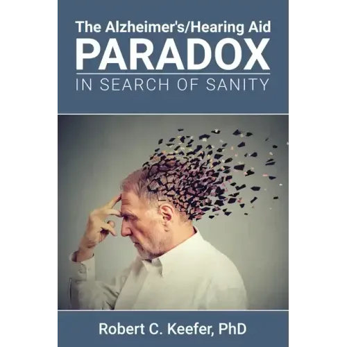 The Alzheimer's/Hearing Aid Paradox: In Search of Sanity