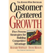 Customer-Centered Growth: Five Proven Strategies for Building Competitive Advantage