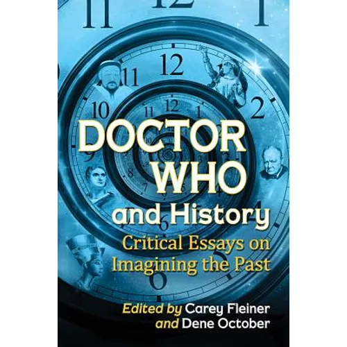 Doctor Who and History: Critical Essays on Imagining the Past
