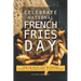 Celebrate National French Fries Day: Feed the World, with 40 Fabulous French Fry Recipes; Chips, Fries Frites!