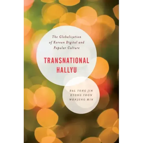 Transnational Hallyu: The Globalization of Korean Digital and Popular Culture